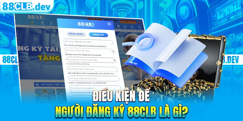 Điều kiện để người đăng ký 88CLB là gì?